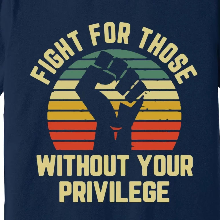 Fight For Those Without Your Privilege Civil Rights Premium T-Shirt