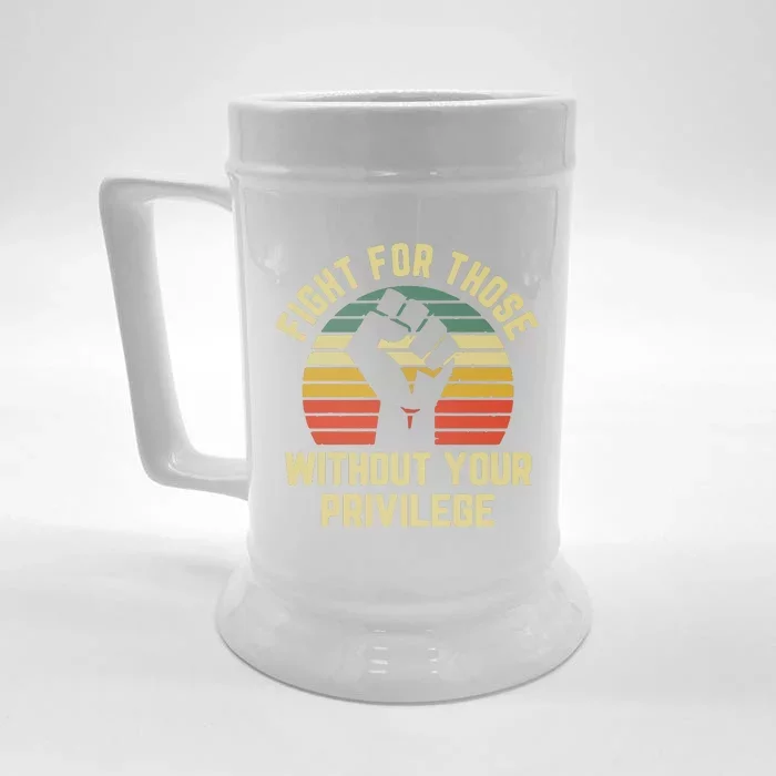 Fight For Those Without Your Privilege Civil Rights Front & Back Beer Stein