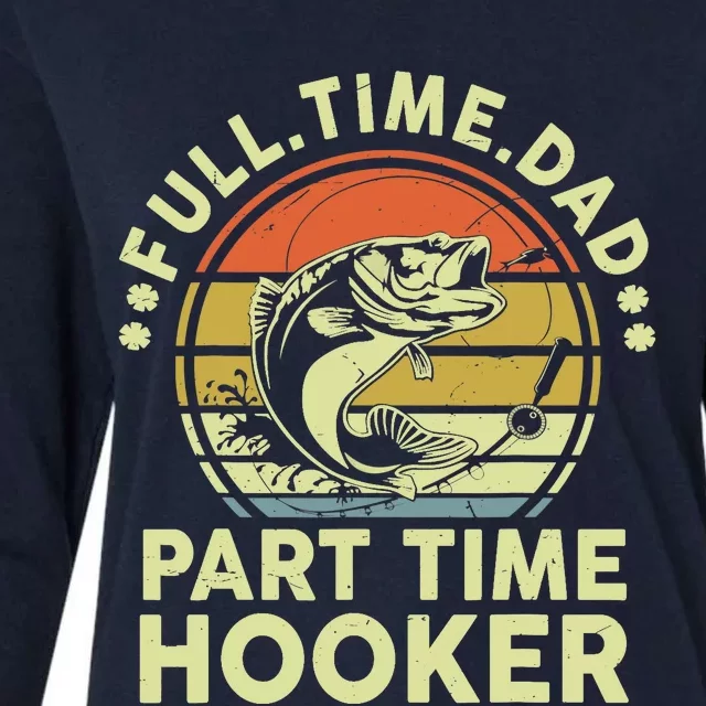 Fishing-Shirt Full Time Dad Part Time Hooker Funny Bass Dad Womens Cotton Relaxed Long Sleeve T-Shirt