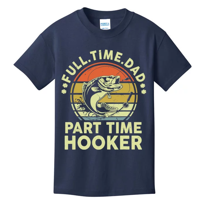 Fishing-Shirt Full Time Dad Part Time Hooker Funny Bass Dad Kids T-Shirt