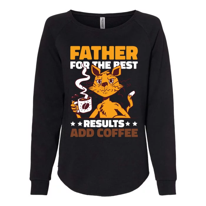 Father For The Best Results Add Coffee For Father's Day Gift Womens California Wash Sweatshirt