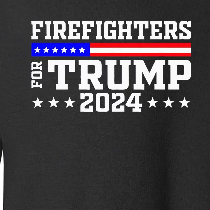 Firefighters For Trump 2024 President Republican Firefighter Toddler Sweatshirt