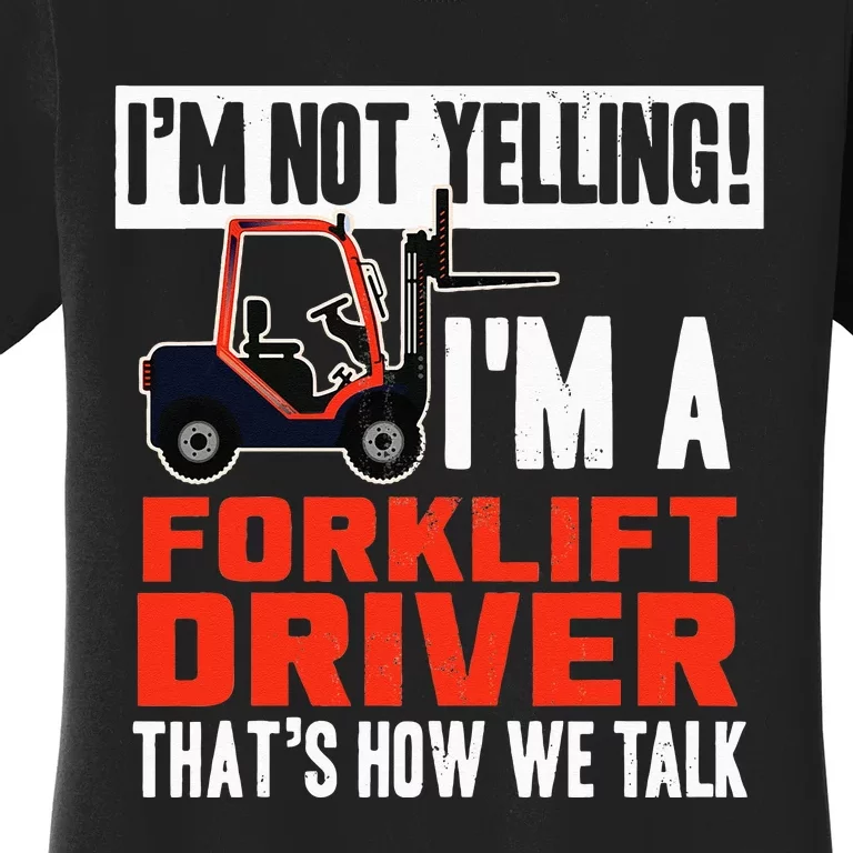 Funny Forklift Truck Driver Operator Yelling Quote Women's T-Shirt