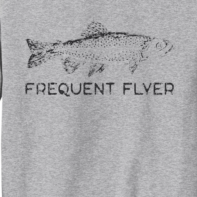 Frequent Flyer Trout Fishing Fly Fishing Tall Sweatshirt