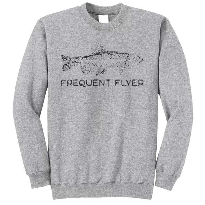 Frequent Flyer Trout Fishing Fly Fishing Tall Sweatshirt