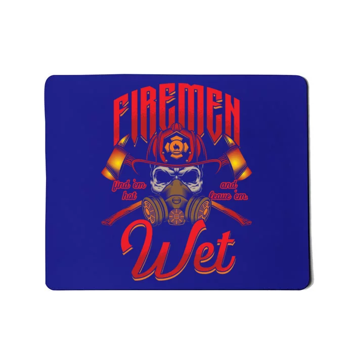 Fire Find Them Hot And Leave Them Wet Fire Departt Cool Gift Mousepad