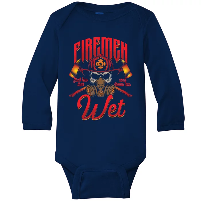 Fire Find Them Hot And Leave Them Wet Fire Departt Cool Gift Baby Long Sleeve Bodysuit