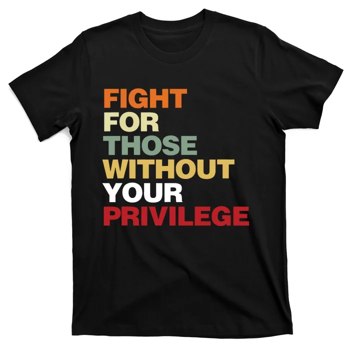 Fight For Those Without Your Privilege Civil Rights T-Shirt