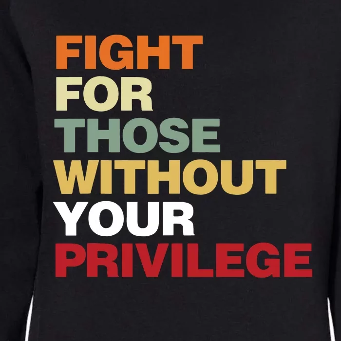 Fight For Those Without Your Privilege Civil Rights Womens California Wash Sweatshirt