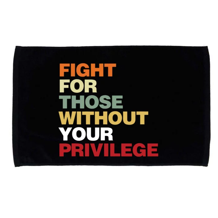 Fight For Those Without Your Privilege Civil Rights Microfiber Hand Towel