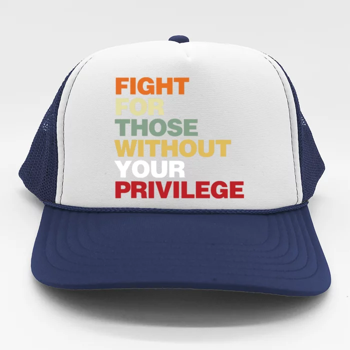 Fight For Those Without Your Privilege Civil Rights Trucker Hat