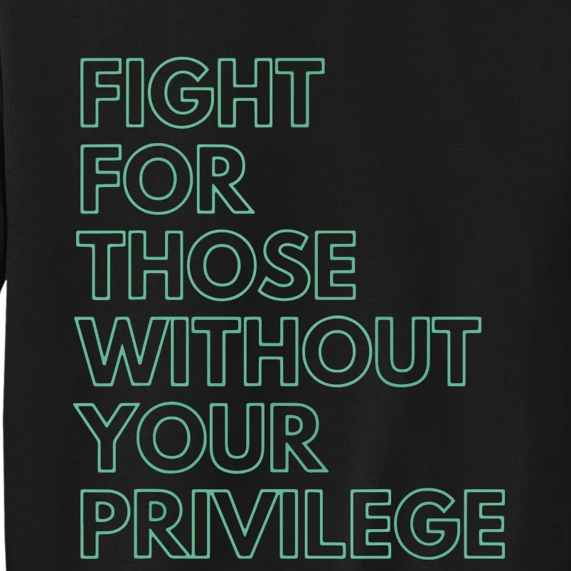 Fight For Those Without Your Privilege Civil Rights Tall Sweatshirt