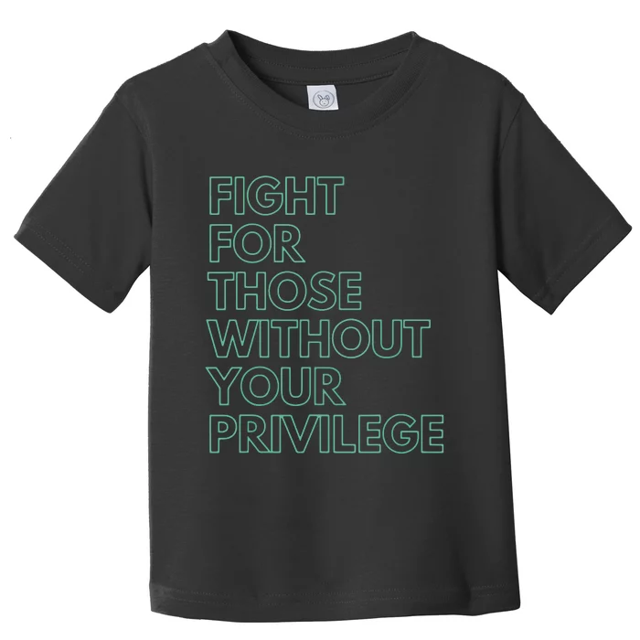 Fight For Those Without Your Privilege Civil Rights Toddler T-Shirt