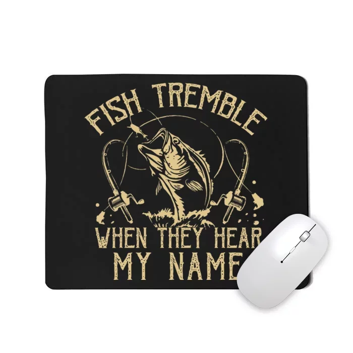 Funny Fish Tremble When They Hear My Name Fishing Fishermen Mousepad