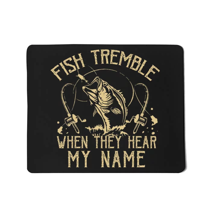 Funny Fish Tremble When They Hear My Name Fishing Fishermen Mousepad