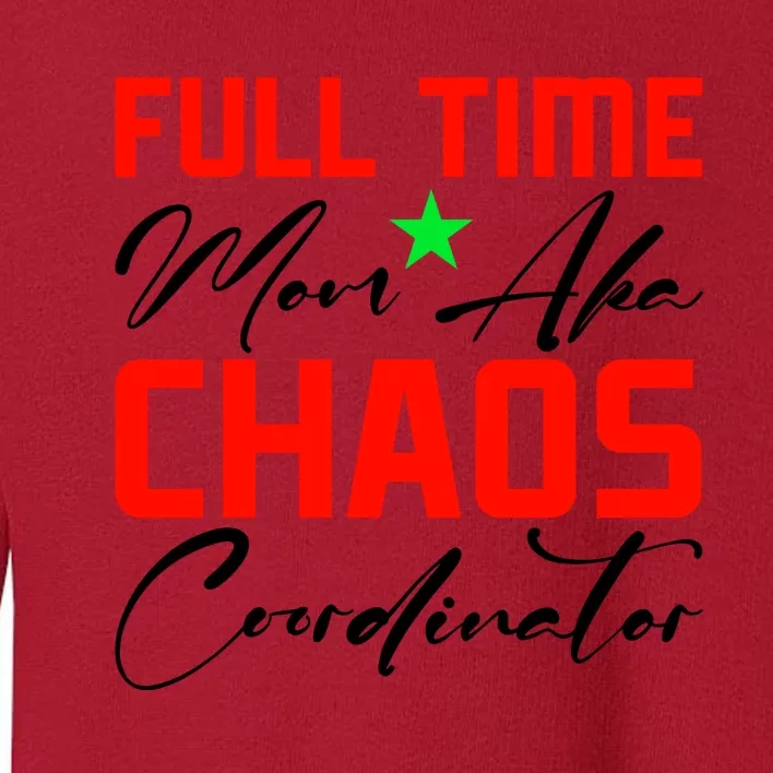 Funny Full Time Mom Aka Chaos Coordinator Graphic Toddler Sweatshirt