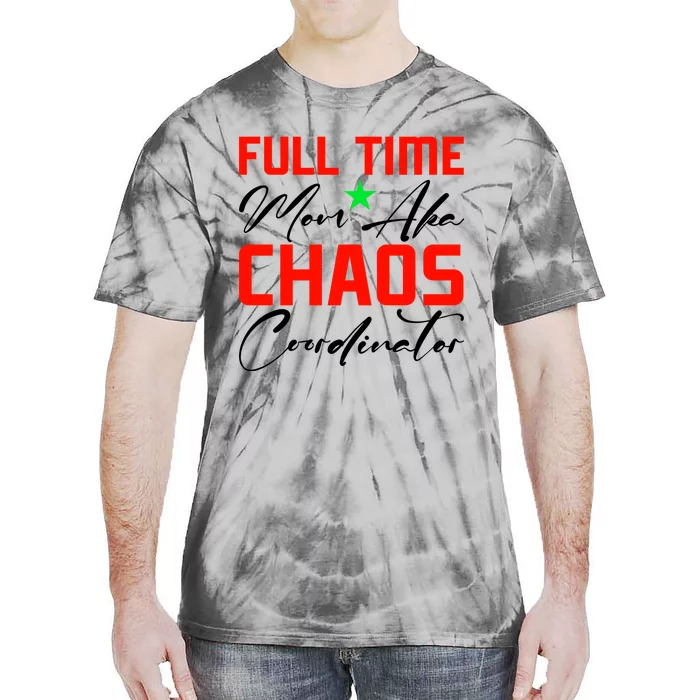 Funny Full Time Mom Aka Chaos Coordinator Graphic Tie-Dye T-Shirt