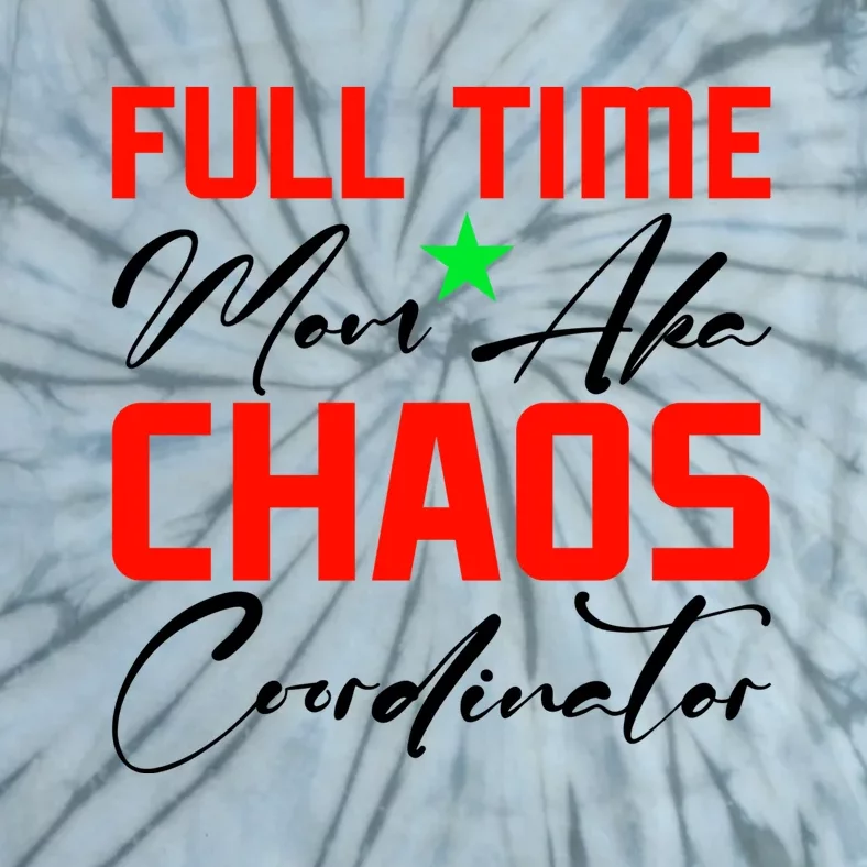 Funny Full Time Mom Aka Chaos Coordinator Graphic Tie-Dye T-Shirt