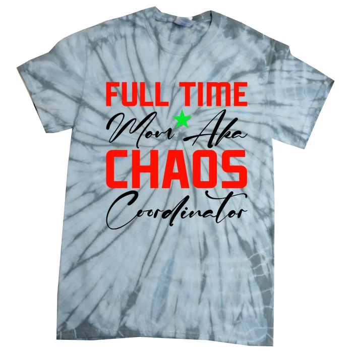 Funny Full Time Mom Aka Chaos Coordinator Graphic Tie-Dye T-Shirt