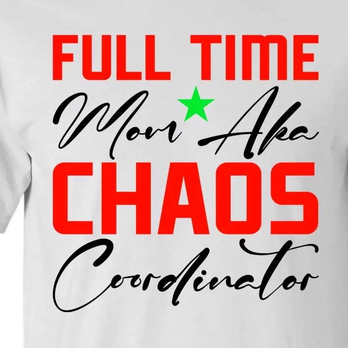 Funny Full Time Mom Aka Chaos Coordinator Graphic Tall T-Shirt