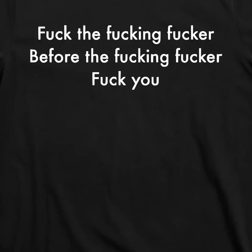 Flexo Fuck The Fucking Fucker Before The Fucking Fucker Fuck You T-Shirt