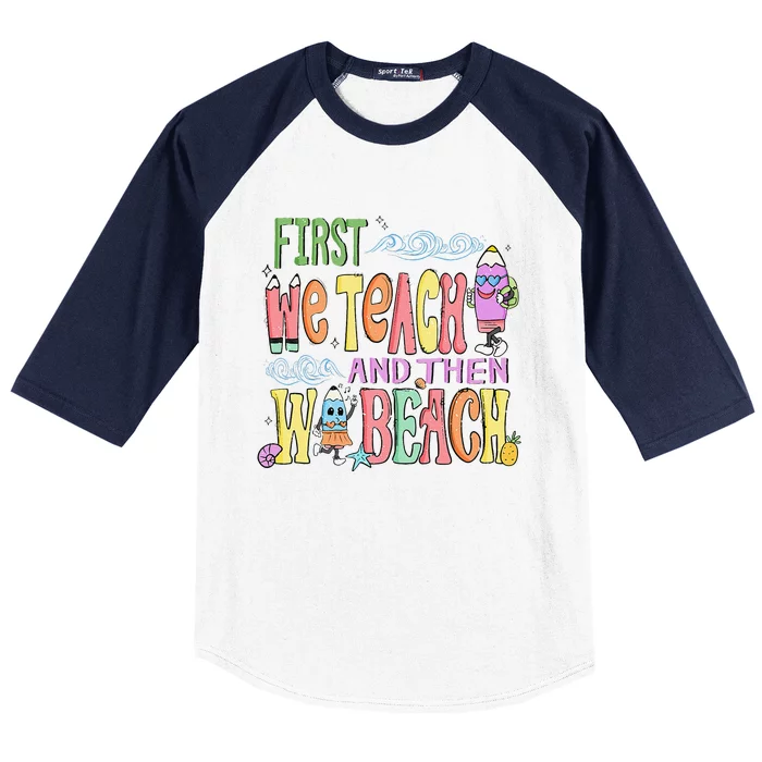 Funny First Teach Then Beach Teacher For Summer Vacation Baseball Sleeve Shirt