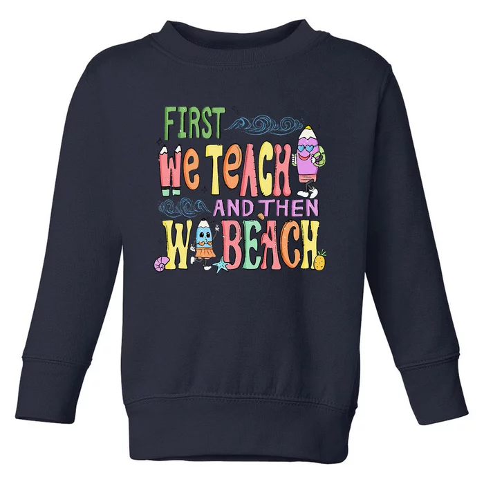 Funny First Teach Then Beach Teacher For Summer Vacation Toddler Sweatshirt