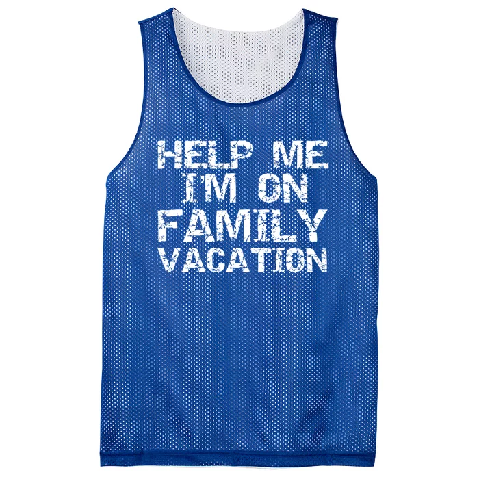 Funny Family Trip Quote Help I'm On Family Vacation Gift Mesh Reversible Basketball Jersey Tank