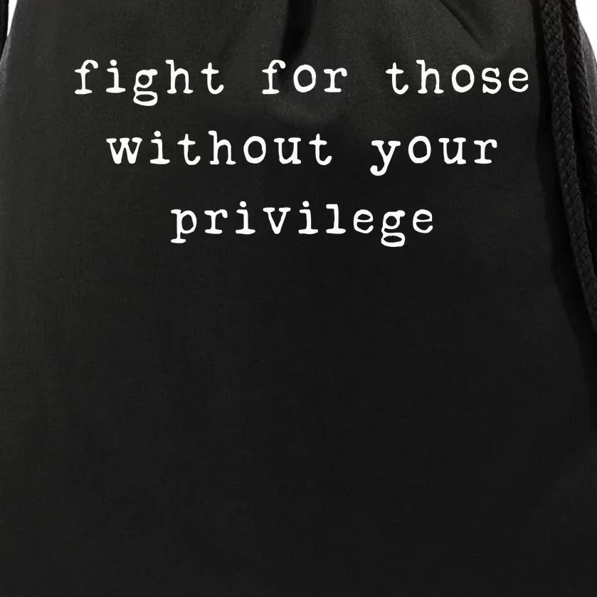 Fight For Those Without Your Privilege Drawstring Bag