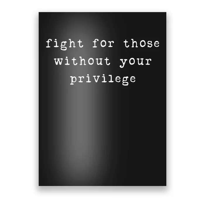 Fight For Those Without Your Privilege Poster