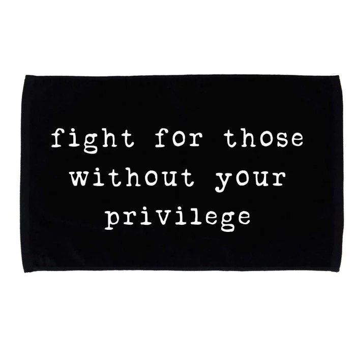 Fight For Those Without Your Privilege Microfiber Hand Towel