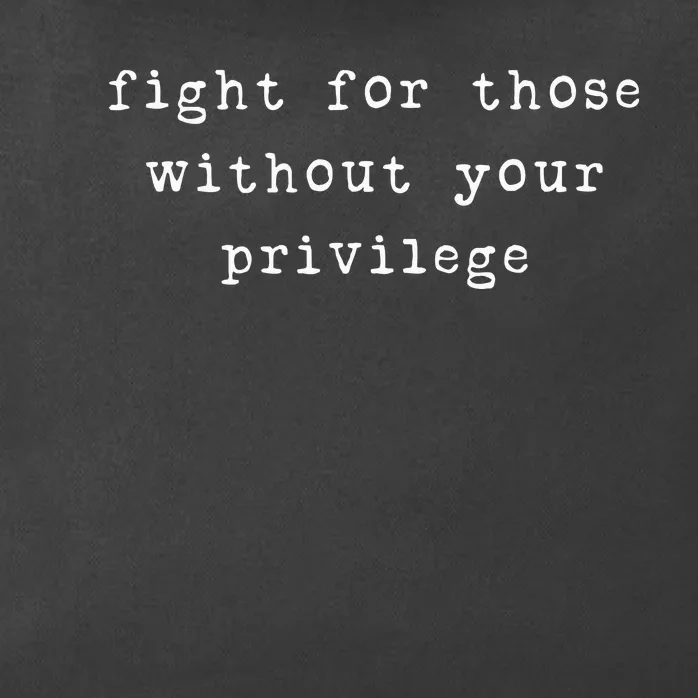 Fight For Those Without Your Privilege Zip Tote Bag