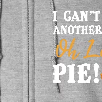 Funny Family Thanksgiving I Can't Eat Another Bite Oh Look Pie Shirt Full Zip Hoodie