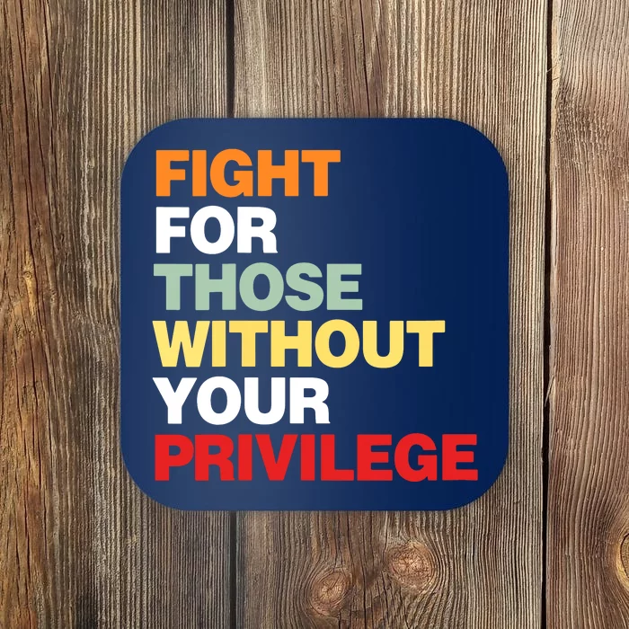 Fight For Those Without Your Privilege Coaster