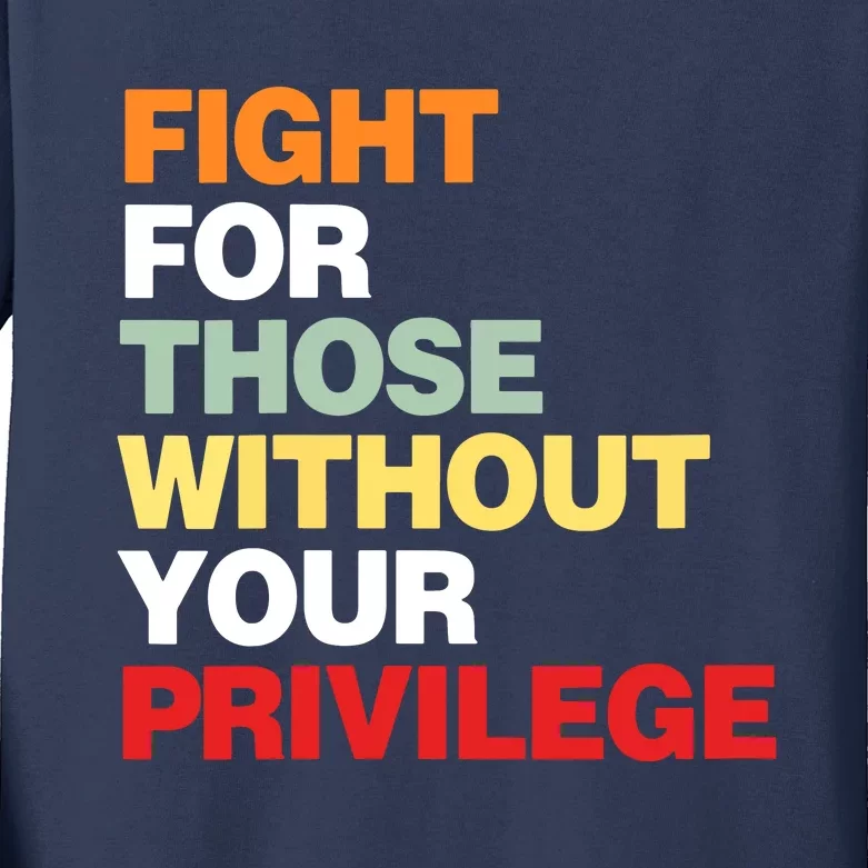 Fight For Those Without Your Privilege Kids Long Sleeve Shirt