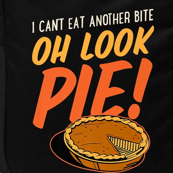 Funny Family Thanksgiving I Can't Eat Another Bite Oh Look Pie Shirt Impact Tech Backpack