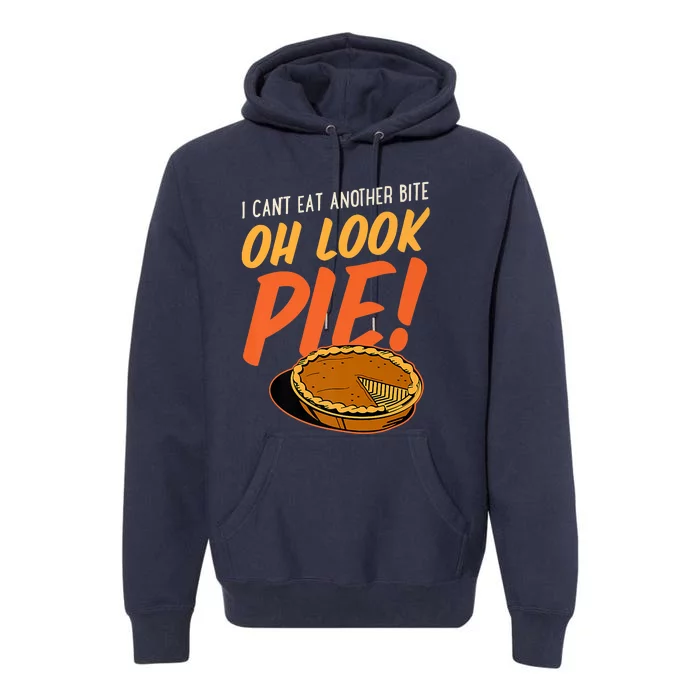 Funny Family Thanksgiving I Can't Eat Another Bite Oh Look Pie Shirt Premium Hoodie