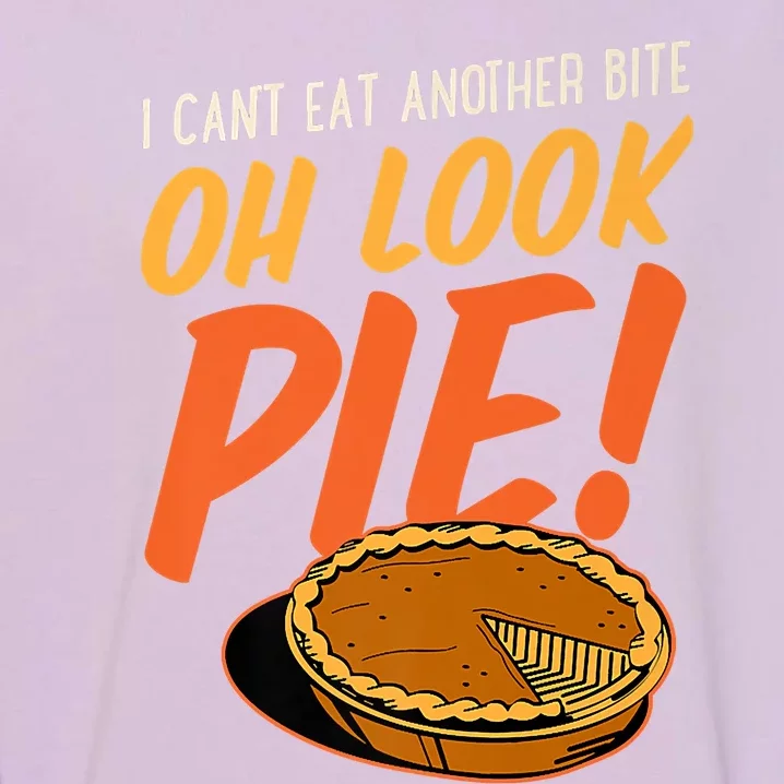 Funny Family Thanksgiving I Can't Eat Another Bite Oh Look Pie Shirt Garment-Dyed Sweatshirt