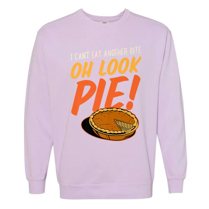 Funny Family Thanksgiving I Can't Eat Another Bite Oh Look Pie Shirt Garment-Dyed Sweatshirt