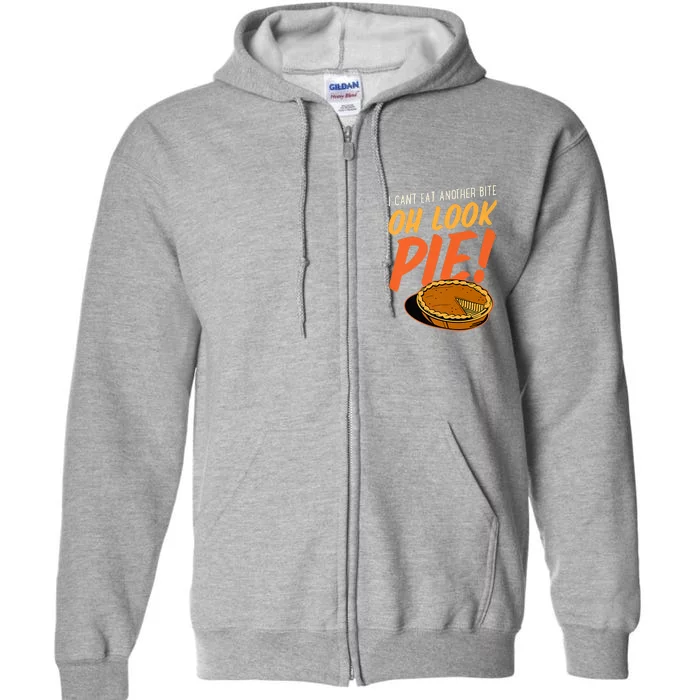 Funny Family Thanksgiving I Can't Eat Another Bite Oh Look Pie Shirt Full Zip Hoodie