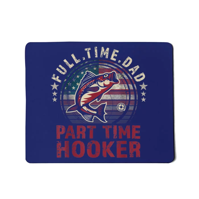 FishingShirt Full Time Dad Part Time Hooker Funny Bass Dad Mousepad