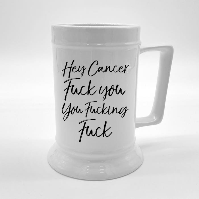 Funny F U Cancer Quote Hey Cancer Fuck You You Fucking Fuck Gift Front & Back Beer Stein