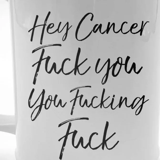 Funny F U Cancer Quote Hey Cancer Fuck You You Fucking Fuck Gift Front & Back Beer Stein