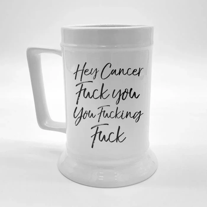 Funny F U Cancer Quote Hey Cancer Fuck You You Fucking Fuck Gift Front & Back Beer Stein