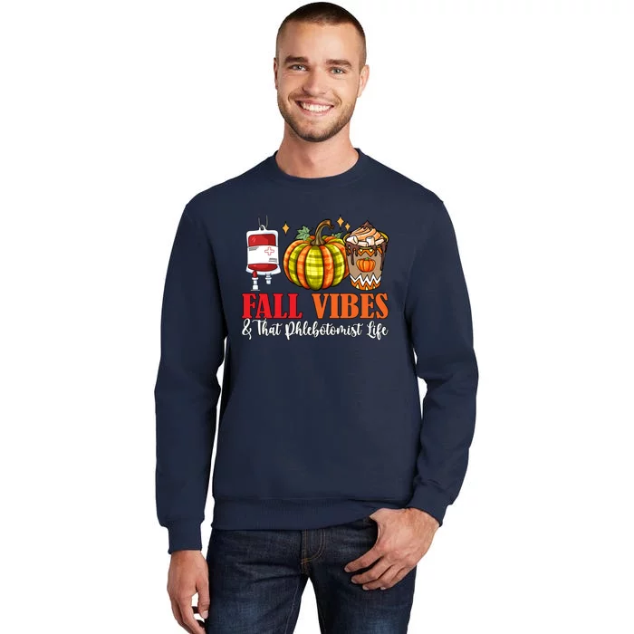 Fall Funny Vibes And That Phlebotomist Thanksgiving Job Team Tall Sweatshirt