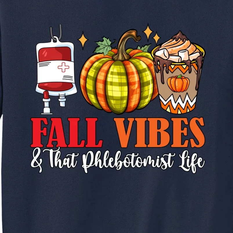 Fall Funny Vibes And That Phlebotomist Thanksgiving Job Team Tall Sweatshirt