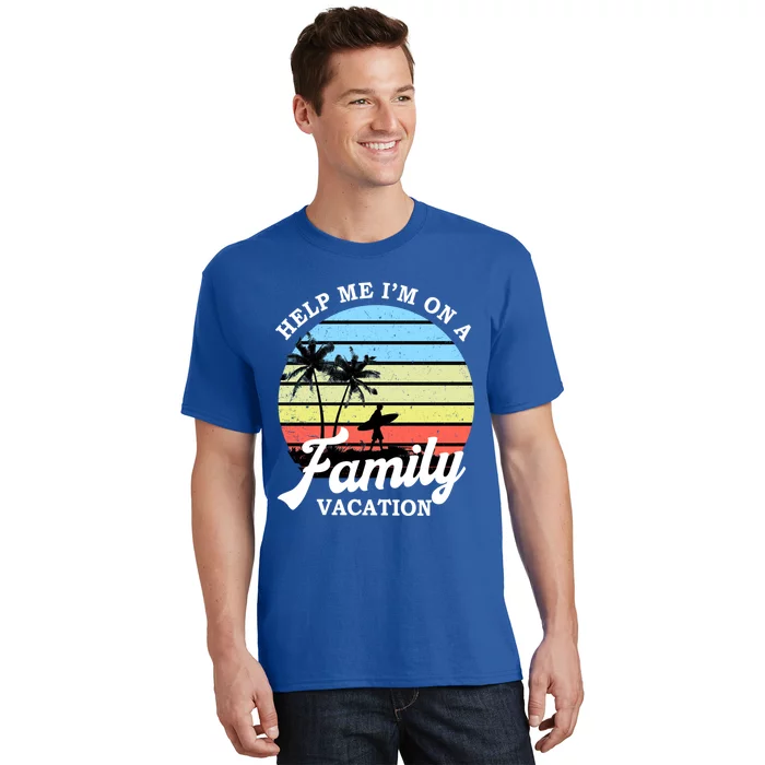 Funny Family Vacation Gift Help Me Im On A Family Vacation Gift T-Shirt