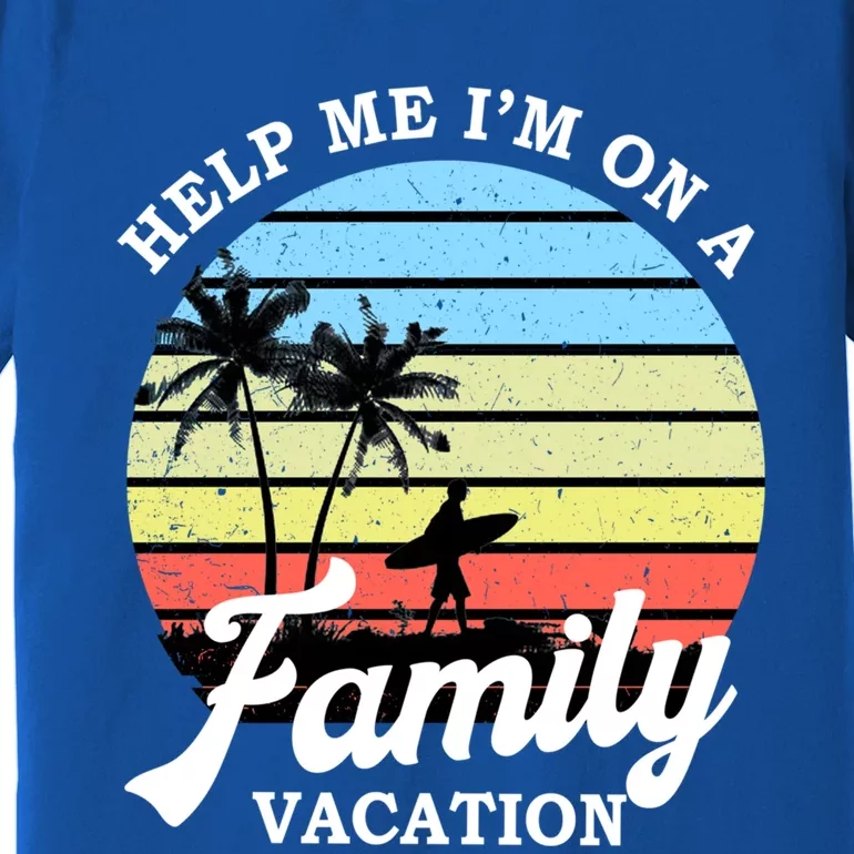 Funny Family Vacation Gift Help Me Im On A Family Vacation Gift Premium T-Shirt