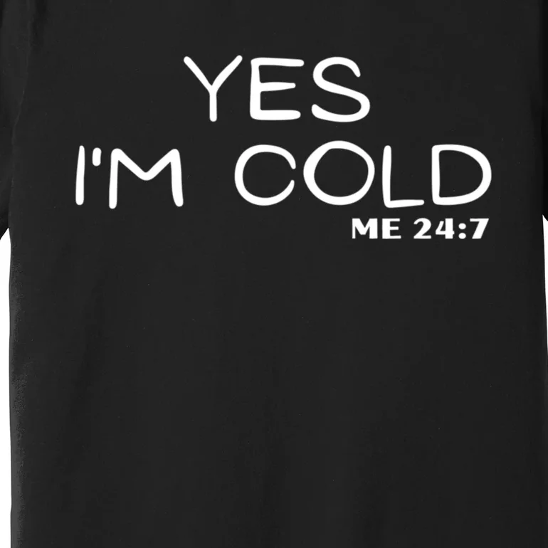 Funny For Winter Yes Im Cold Premium T-Shirt