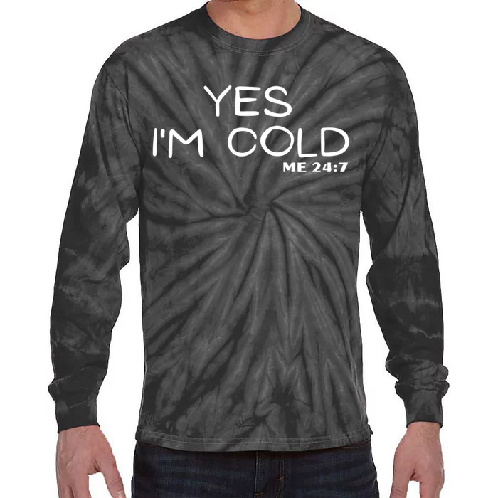 Funny For Winter Yes Im Cold Tie-Dye Long Sleeve Shirt